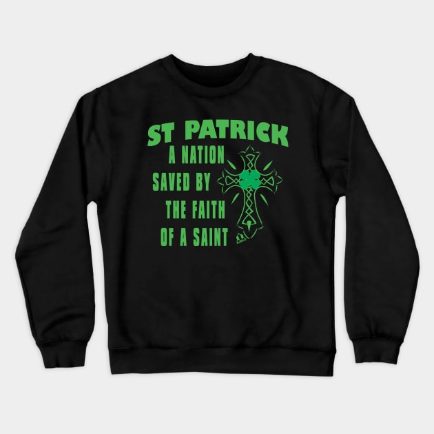 ST PATRICK A NATION SAVED BY FAITH Irish Clover Cross Christian Design Crewneck Sweatshirt by ejsulu